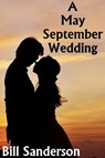 A May-September Wedding - Bill Sanderson - 9781465999375