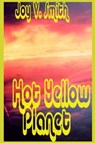 Hot Yellow Planet - Joy V. Smith - 9781466006782