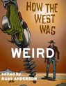 How the West Was Weird - Russ Anderson - 9781466007741