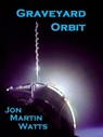 Graveyard Orbit - Jon Martin Watts - 9781466011342