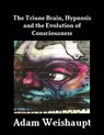The Triune Brain, Hypnosis and the Evolution of Consciousness - Adam Weishaupt - 9781466021044