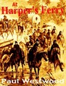 At Harper's Ferry - Paul Westwood - 9781466027510