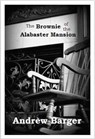 The Brownie of the Alabaster Mansion: A Short Story - Andrew Barger - 9781466029989