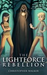 The Lightforce Rebellion - Christopher Walker - 9781466038080
