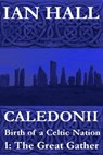 Caledonii: Birth of a Nation. (Part One: The Great Gather) - Ian Hall - 9781466048843