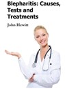 Blepharitis: Causes, Tests and Treatments - John Hewitt - 9781466083998