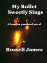 My Bullet Sweetly Sings - Russell James - 9781466095007
