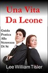 Una Vita Da Leone (Confident Life - Italian) - Lee William Tisler - 9781466105010