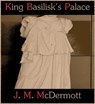King Basilisk's Palace - J. M. McDermott - 9781466109339