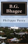 B.G. Bhagee: Memories of a Colonial Childhood - Philippa Perry - 9781466133181