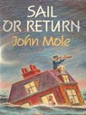 Sail Or Return - John Mole - 9781466134294