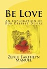 Be Love: An Exploration of Our Deepest Desire - Zenju Earthlyn Manuel - 9781466152731