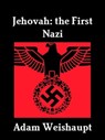 Jehovah: The First Nazi - Adam Weishaupt - 9781466155718