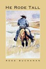 He Rode Tall - Ross Buchanan - 9781466169456