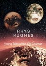 Young Tales of the Old Cosmos - Rhys Hughes - 9781466174696