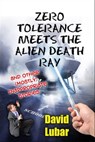 Zero Tolerance Meets the Alien Death Ray and Other (Mostly) Inappropriate Stories - David Lubar - 9781466184671
