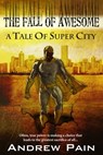 The Fall of Awesome - A Tale of Super City - Andrew Pain - 9781466193659