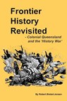 Frontier History Revisited: Queensland and the 'History War' - Robert Orsted-Jensen - 9781466386822