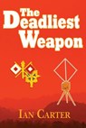 The Deadliest Weapon - Ian Carter - 9781466418080