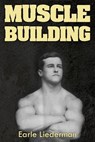 Muscle Building: (Original Version, Restored) - Earle Liederman - 9781466442757