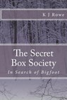 The Secret Box Society: In Search of Bigfoot: In Search of Bigfoot - K. J. Rowe - 9781466460768