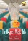 The Oxygen Mask Rule: How My Battle with Anorexia Taught Me How to Survive - Martha L. Thompson - 9781466477278