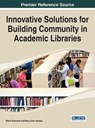 Innovative Solutions for Building Community in Academic Libraries -  - 9781466683921