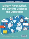 Handbook of Research on Military, Aeronautical, and Maritime Logistics and Operations - Alberto Ochoa-Zezzatti ; Jons Sanchez ; Miguel Gaston Cedillo-Campos - 9781466697799