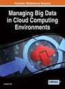 Managing Big Data in Cloud Computing Environments - Zongmin Ma - 9781466698345