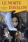 Le Morte D'Avalon - J. Robert King - 9781466801196