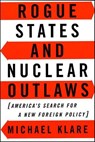 Rogue States and Nuclear Outlaws - Michael Klare - 9781466806016