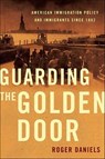 Guarding the Golden Door - Roger Daniels - 9781466806856