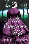 Mr. Emerson's Wife - Amy Belding Brown - 9781466809284