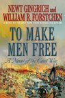 To Make Men Free - Newt Gingrich ; William R. Forstchen - 9781466815759