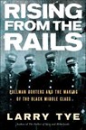 Rising from the Rails - Larry Tye - 9781466818750