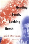 Heading South, Looking North - Ariel Dorfman - 9781466819047