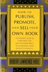 How to Publish, Promote, & Sell Your Own Book - Robert Lawrence Holt - 9781466819733
