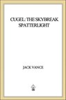 Cugel: The Skybreak Spatterlight - Jack Vance - 9781466821965