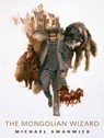 The Mongolian Wizard - Michael Swanwick - 9781466823181