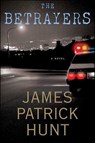 The Betrayers - James Patrick Hunt - 9781466824317