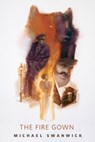 The Fire Gown - Michael Swanwick - 9781466827912