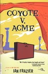 Coyote V. Acme - Ian Frazier - 9781466828759