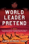 World Leader Pretend - James Bernard Frost - 9781466829398