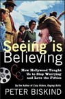 Seeing Is Believing - Peter Biskind - 9781466829640