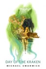 Day of the Kraken - Michael Swanwick - 9781466831056