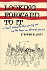 Looking Forward to It - Stephen Elliott - 9781466835900