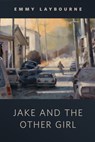 Jake and the Other Girl - Emmy Laybourne - 9781466846128