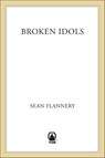 Broken Idols - Sean Flannery - 9781466846593