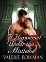 It Happened Under the Mistletoe - Valerie Bowman - 9781466847132