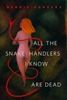 All the Snake Handlers I Know Are Dead - Dennis Danvers - 9781466850668